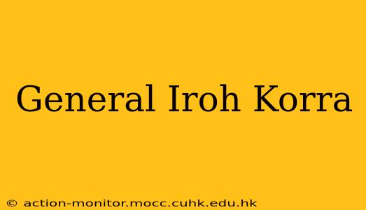 General Iroh Korra