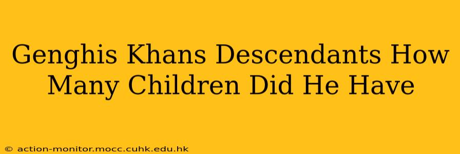 Genghis Khans Descendants How Many Children Did He Have
