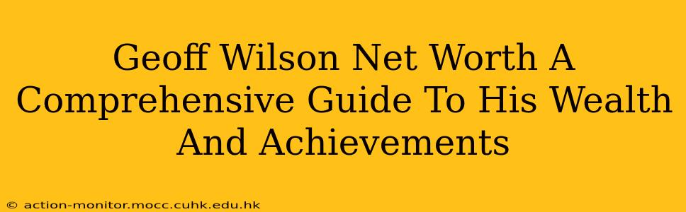 Geoff Wilson Net Worth A Comprehensive Guide To His Wealth And Achievements