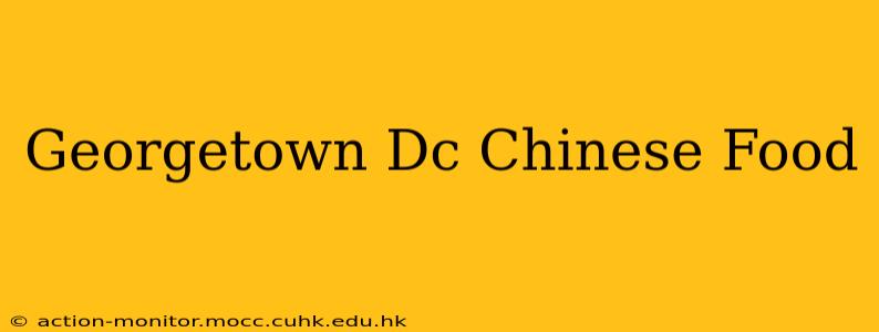 Georgetown Dc Chinese Food