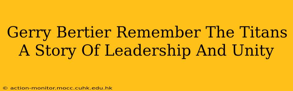 Gerry Bertier Remember The Titans A Story Of Leadership And Unity