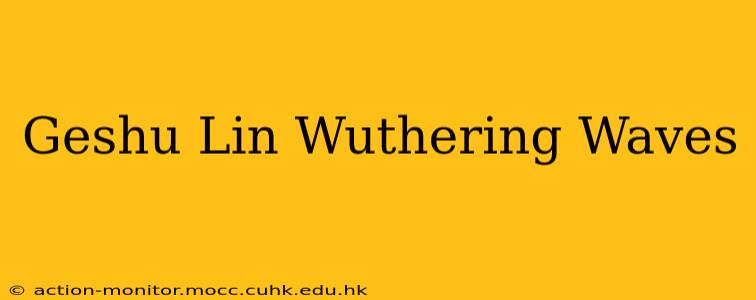 Geshu Lin Wuthering Waves