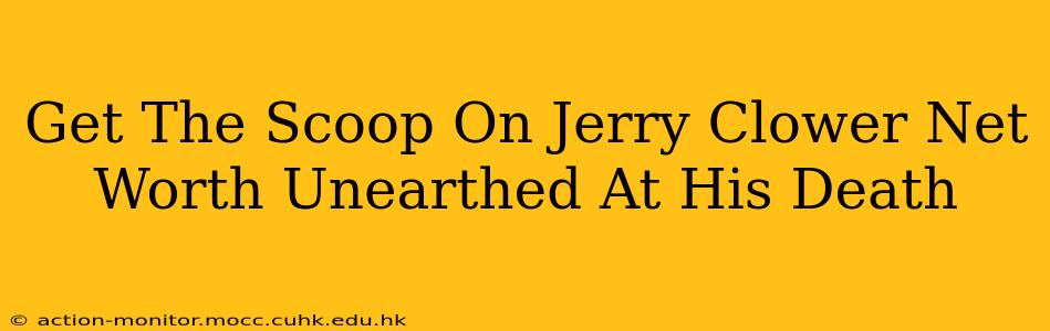 Get The Scoop On Jerry Clower Net Worth Unearthed At His Death