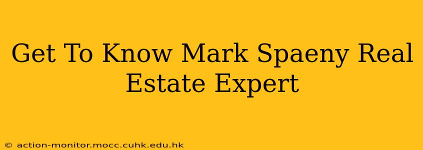Get To Know Mark Spaeny Real Estate Expert