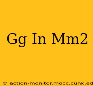 Gg In Mm2