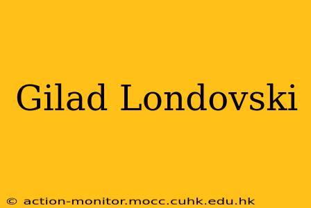 Gilad Londovski