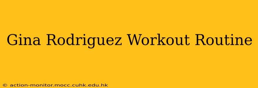 Gina Rodriguez Workout Routine