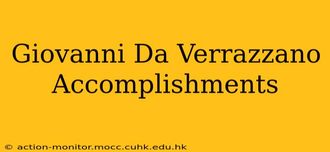 Giovanni Da Verrazzano Accomplishments