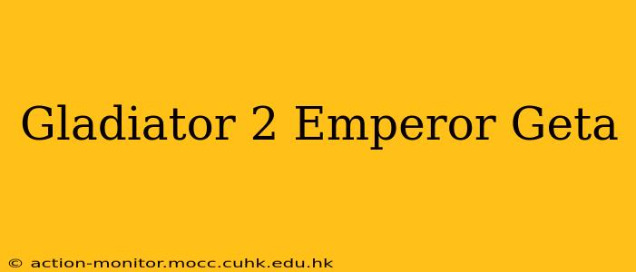 Gladiator 2 Emperor Geta