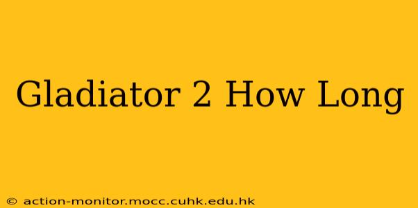 Gladiator 2 How Long