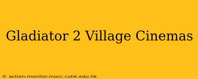 Gladiator 2 Village Cinemas