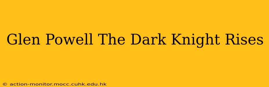 Glen Powell The Dark Knight Rises