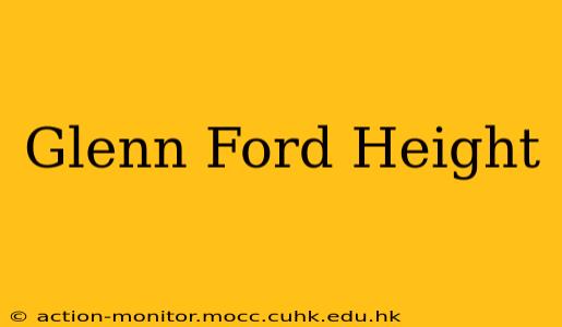Glenn Ford Height