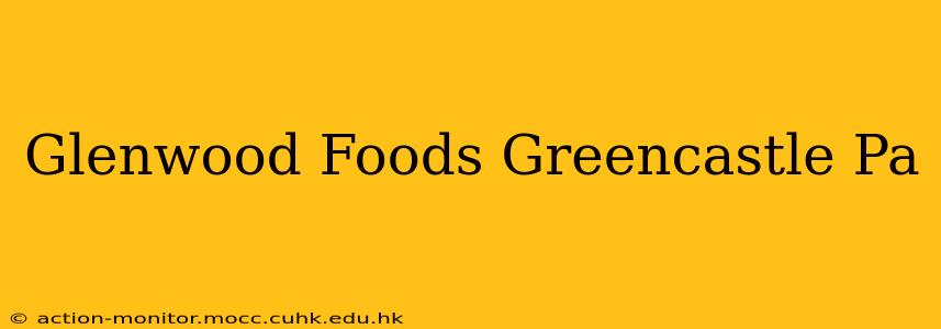 Glenwood Foods Greencastle Pa