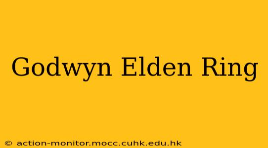 Godwyn Elden Ring