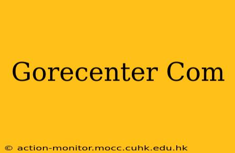 Gorecenter Com