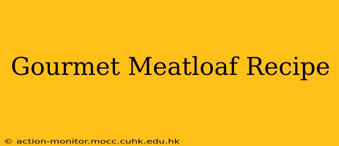 Gourmet Meatloaf Recipe