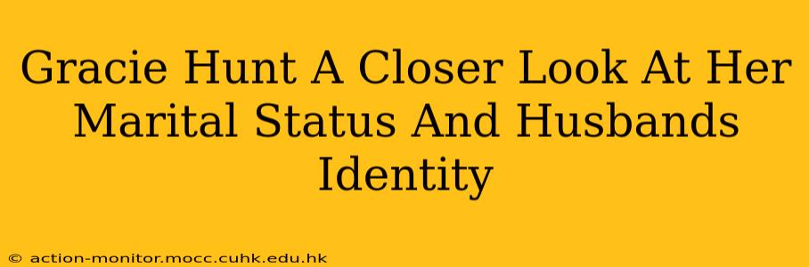 Gracie Hunt A Closer Look At Her Marital Status And Husbands Identity