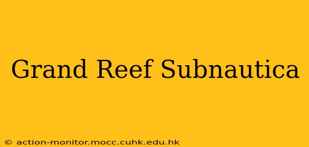 Grand Reef Subnautica