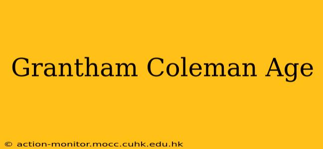 Grantham Coleman Age