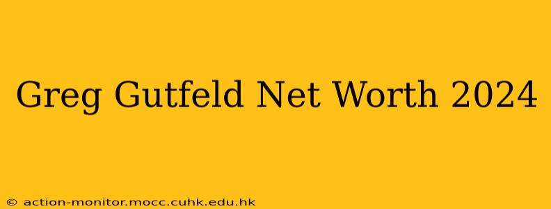 Greg Gutfeld Net Worth 2024