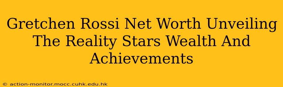 Gretchen Rossi Net Worth Unveiling The Reality Stars Wealth And Achievements