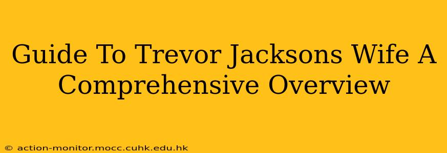 Guide To Trevor Jacksons Wife A Comprehensive Overview