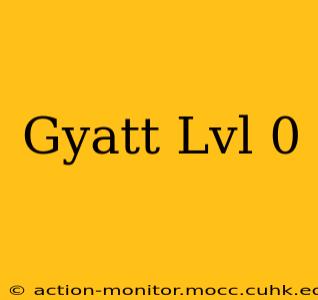 Gyatt Lvl 0