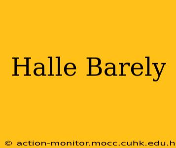 Halle Barely