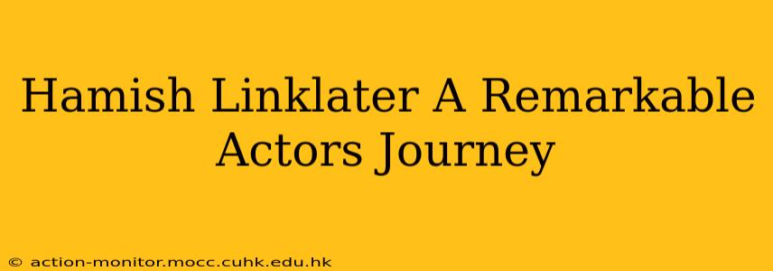 Hamish Linklater A Remarkable Actors Journey