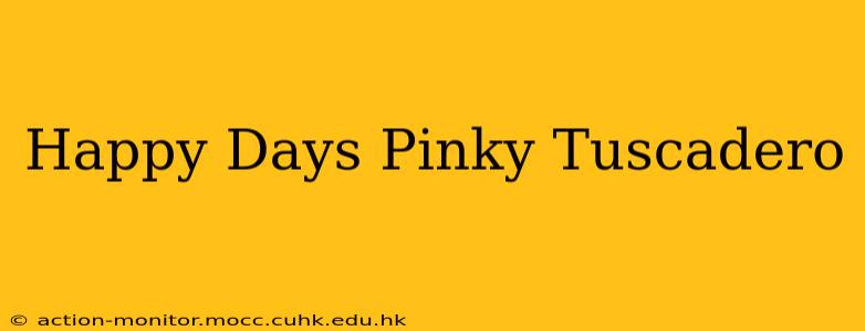 Happy Days Pinky Tuscadero