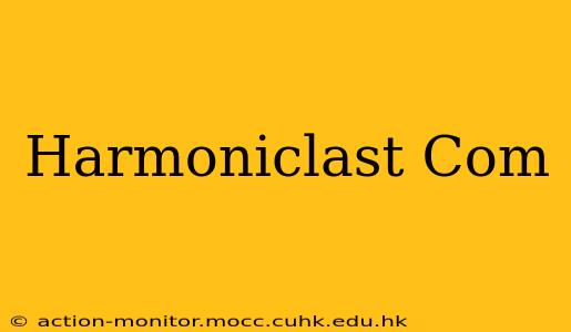Harmoniclast Com