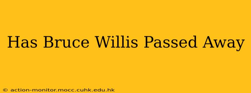 Has Bruce Willis Passed Away