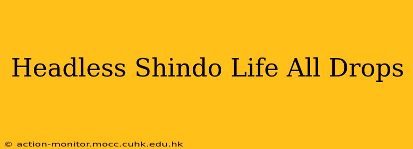 Headless Shindo Life All Drops