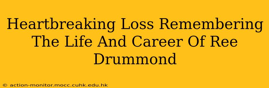Heartbreaking Loss Remembering The Life And Career Of Ree Drummond