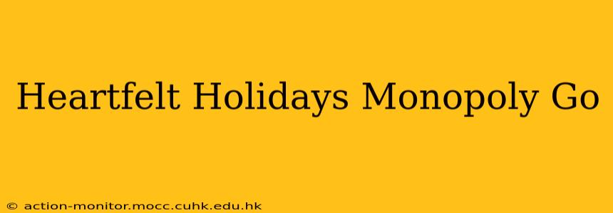 Heartfelt Holidays Monopoly Go