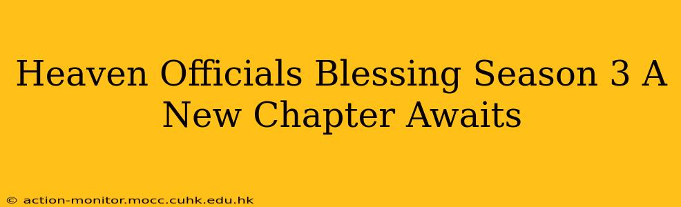 Heaven Officials Blessing Season 3 A New Chapter Awaits