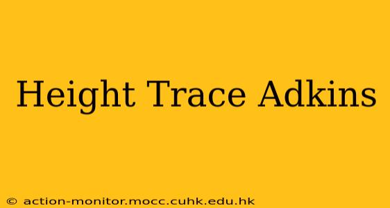 Height Trace Adkins