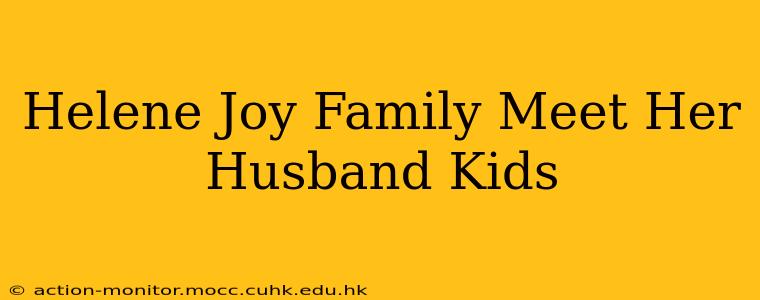 Helene Joy Family Meet Her Husband Kids