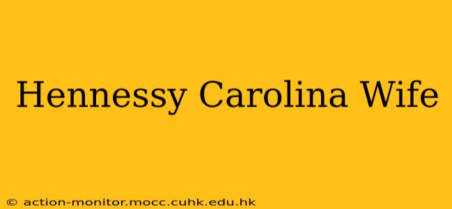 Hennessy Carolina Wife