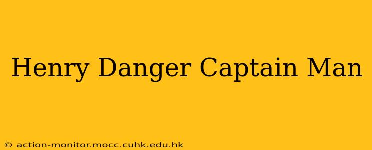 Henry Danger Captain Man
