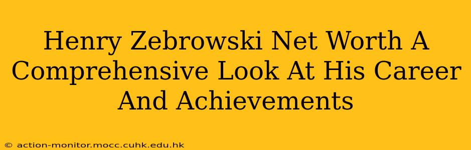 Henry Zebrowski Net Worth A Comprehensive Look At His Career And Achievements