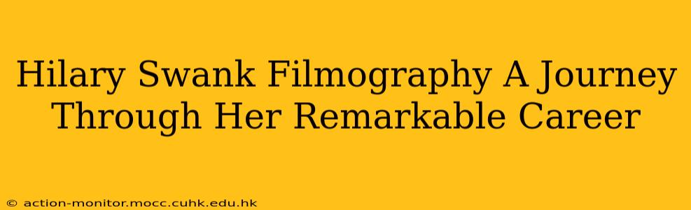 Hilary Swank Filmography A Journey Through Her Remarkable Career