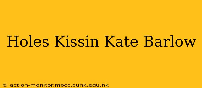 Holes Kissin Kate Barlow