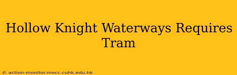 Hollow Knight Waterways Requires Tram
