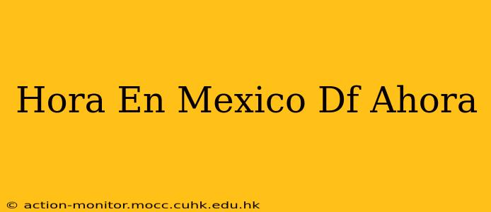 Hora En Mexico Df Ahora