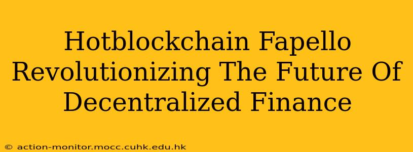 Hotblockchain Fapello Revolutionizing The Future Of Decentralized Finance
