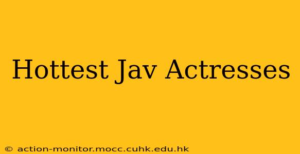 Hottest Jav Actresses
