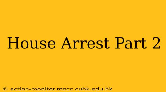 House Arrest Part 2
