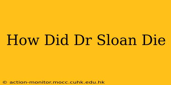 How Did Dr Sloan Die